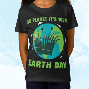 Earth Day: Go Planet It's Your Earth Day T-Shirt