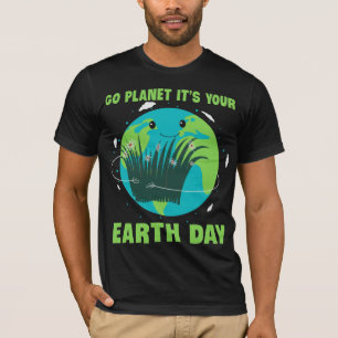 Earth Day: Go Planet It's Your Earth Day T-Shirt