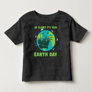 Earth Day: Go Planet It's Your Earth Day Toddler T-Shirt