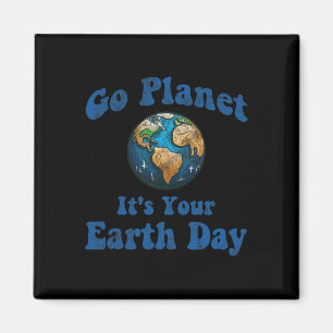 Earth Day Go Planet It's Your Earth Day Vintage Ea Magnet