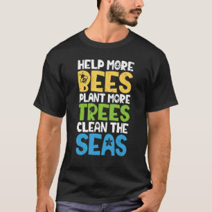 Earth Day Help More Bees Plant More Trees Clean Th T-Shirt