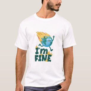 Earth Day I’m Fine Planet Climate Awareness T-Shir T-Shirt