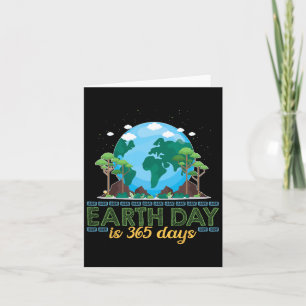 Earth Day Is 365 Days  Card