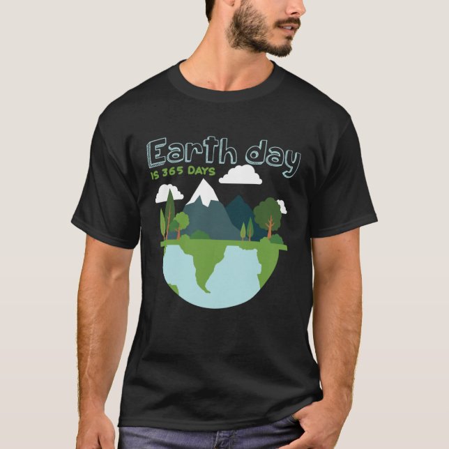 Earth Day is 365 Days T-Shirt (Front)