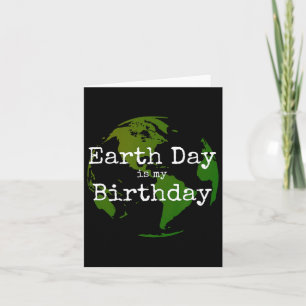 Earth Day Is My Birthday 2 Card