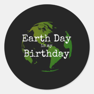Earth Day Is My Birthday 2  Classic Round Sticker