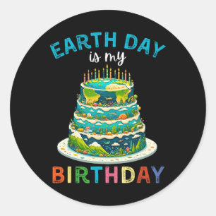 Earth Day Is My Birthday 4 Classic Round Sticker