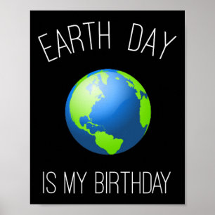 Earth Day Is My Birthday - April 22  Poster