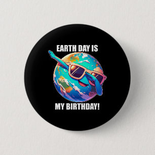 Earth Day Is My Birthday April 22nd Kids Toddlers 6 Cm Round Badge