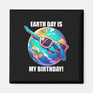 Earth Day Is My Birthday April 22nd Kids Toddlers Magnet