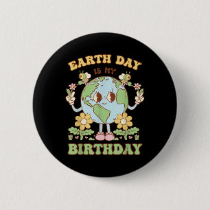 Earth Day Is My Birthday April 22nd Nature Conserv 6 Cm Round Badge