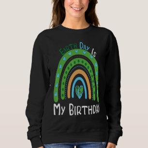 Earth Day Is My Birthday Boho Rainbow Environment Sweatshirt