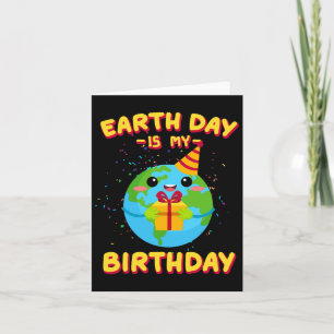 Earth Day Is My Birthday  Card