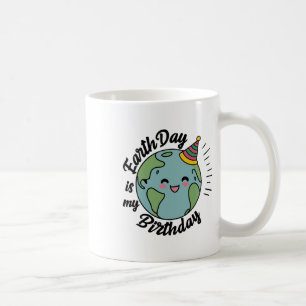Earth Day Is My Birthday Celebrate B-earth Day Kid Coffee Mug