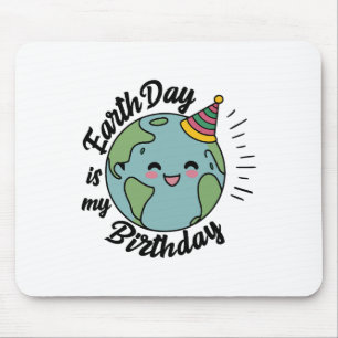 Earth Day Is My Birthday Celebrate B-earth Day Kid Mouse Pad