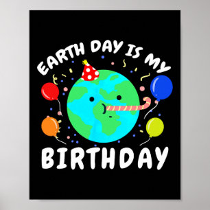 Earth Day Is My Birthday Earth Day Poster