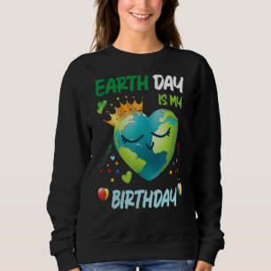 Earth Day Is My Birthday Environment Party Costume Sweatshirt