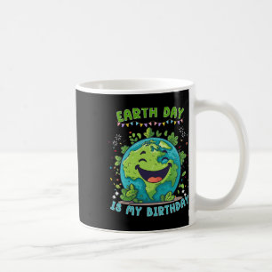 Earth Day Is My Birthday Funny Earth Day Birthday Coffee Mug