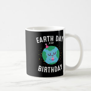 Earth Day Is My Birthday Funny Pro Environment Par Coffee Mug