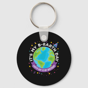 Earth Day Is My Birthday It's My B-earth Day April Key Ring