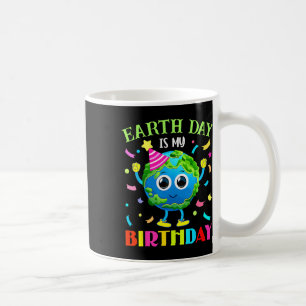 Earth Day Is My Birthday Pro Environment Birthday Coffee Mug