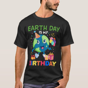 Earth Day Is My Birthday Tee Bday Environment Part