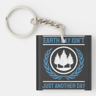 Earth Day Isn't Just Another Day  Key Ring