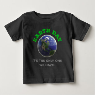 Earth Day It's the only one we have Baby T-Shirt