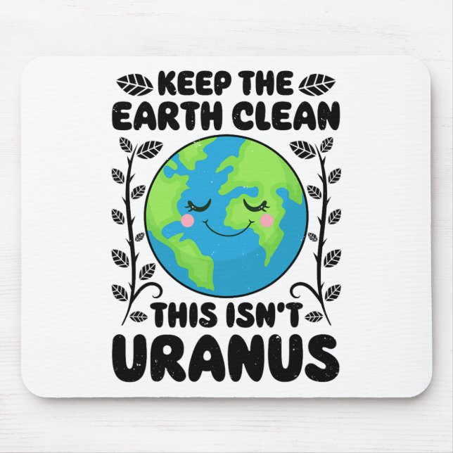 Earth Day Keep The Earth Clean This Isn't Uranus F Mouse Pad (Front)