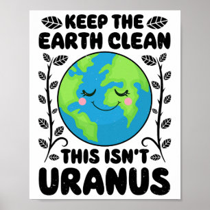 Earth Day Keep The Earth Clean This Isn't Uranus F Poster