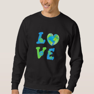 Earth Day Love Planet Nature Environmental Awarene Sweatshirt