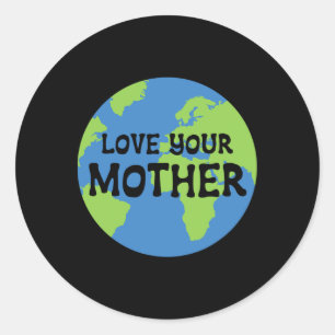 Earth Day Love Your Mother Classic Round Sticker