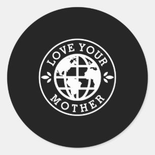Earth Day Love Your Mother T Shirt_1 Classic Round Sticker