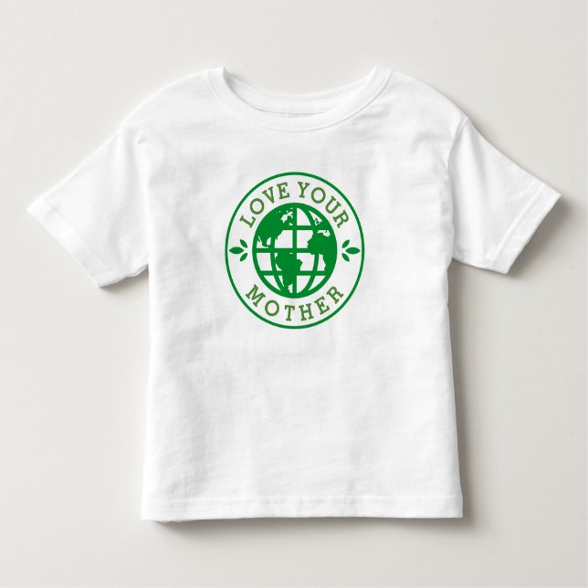Earth Day | Love Your Mother Toddler T-Shirt (Front)