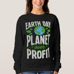 Earth Day Planet Over Profit Earth Day Teacher Act Sweatshirt
