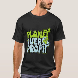 Earth Day Planet Over Profit Environmental Protect T-Shirt