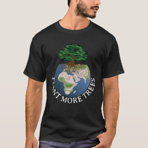 Earth Day Plant More Trees Climate Change Save Our T-Shirt