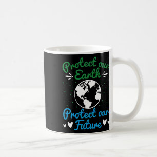Earth Day Protect Our Earth Protect Our Future 1 Coffee Mug