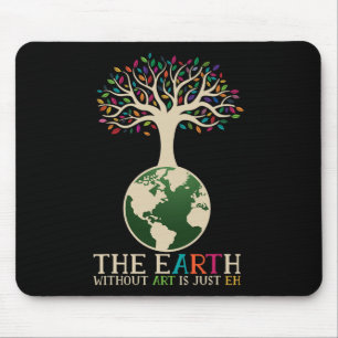 Earth Day Pun The Earth Without Art Is Just Eh 1 Mouse Pad