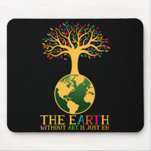 Earth Day Pun The Earth Without Art Is Just Eh T S Mouse Pad