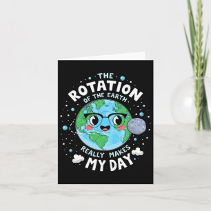 Earth Day Rotation Of The Earth Makes My Day Scien Card