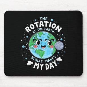 Earth Day Rotation Of The Earth Makes My Day Scien Mouse Pad