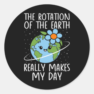 Earth Day Rotation Of The Earth Really Makes My Da Classic Round Sticker