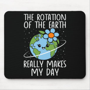 Earth Day Rotation Of The Earth Really Makes My Da Mouse Pad