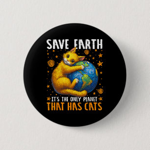 Earth Day Save Earth It's The Only Planet That Has 6 Cm Round Badge