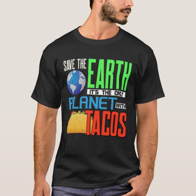 Earth Day Save Our Earth Only Planet With Tacos T-Shirt (Front)