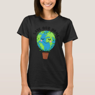 Earth Day Save Our Home Planet Conservation Preser T-Shirt