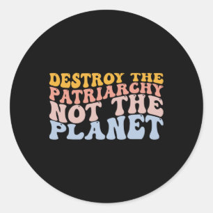 Earth Day Save Planet Feminism Destroy Patriarchy Classic Round Sticker