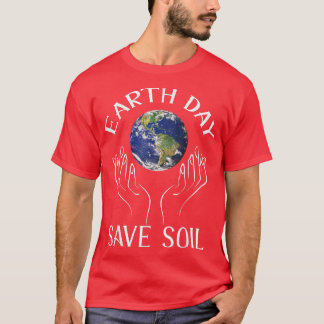 Earth Day Save Soil Cute Graphic Support Save Soil T-Shirt