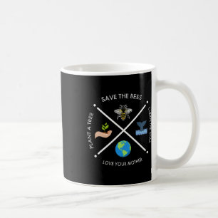 Earth Day Save The Bees Plant More Trees Clean The Coffee Mug